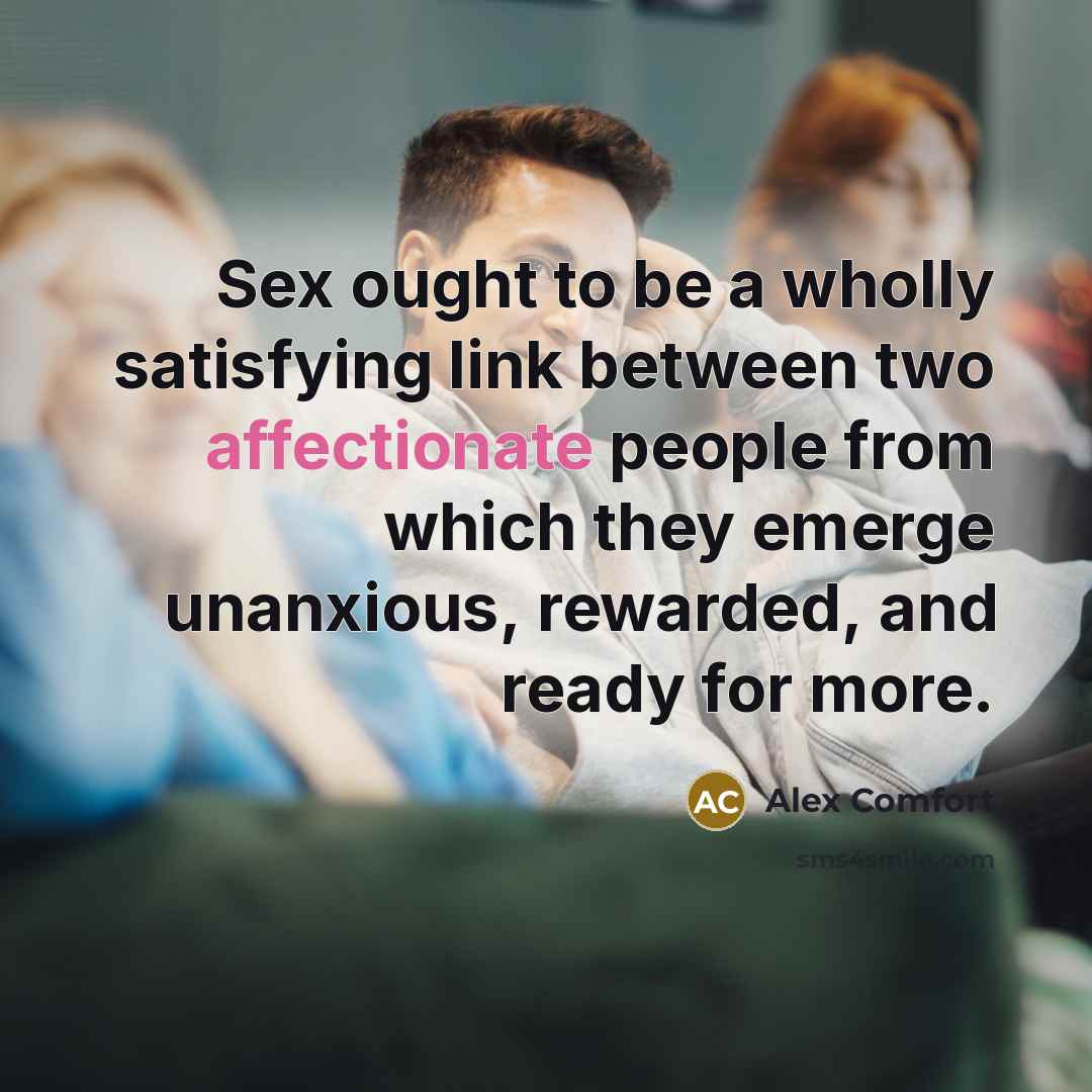“Sex ought to be a wholly satisfying link between two…” quote by Alex Comfort