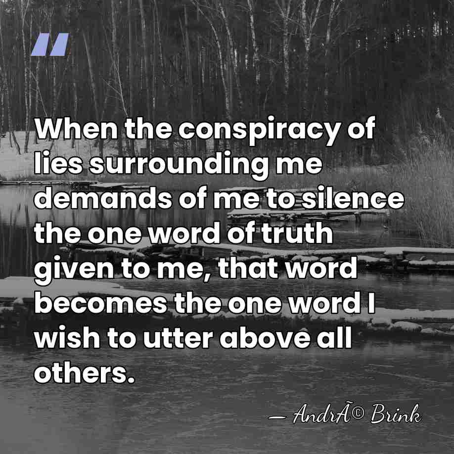 When the conspiracy of lies surrounding me demands of me to silence&hellip; - AndrÃ© Brink