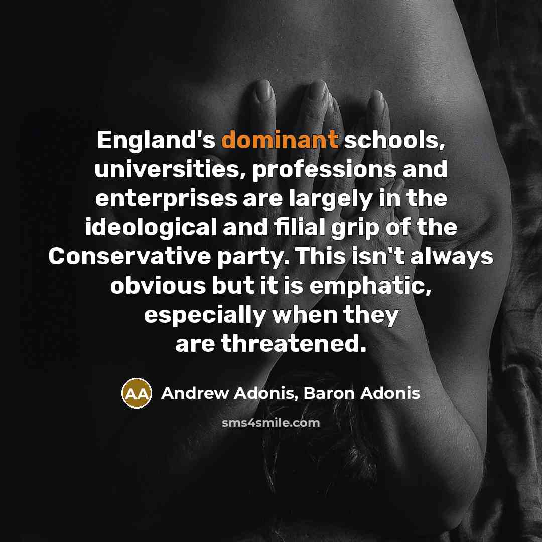 “England's dominant schools, universities, professions and enterprises are largely in…” quote by Andrew Adonis, Baron Adonis