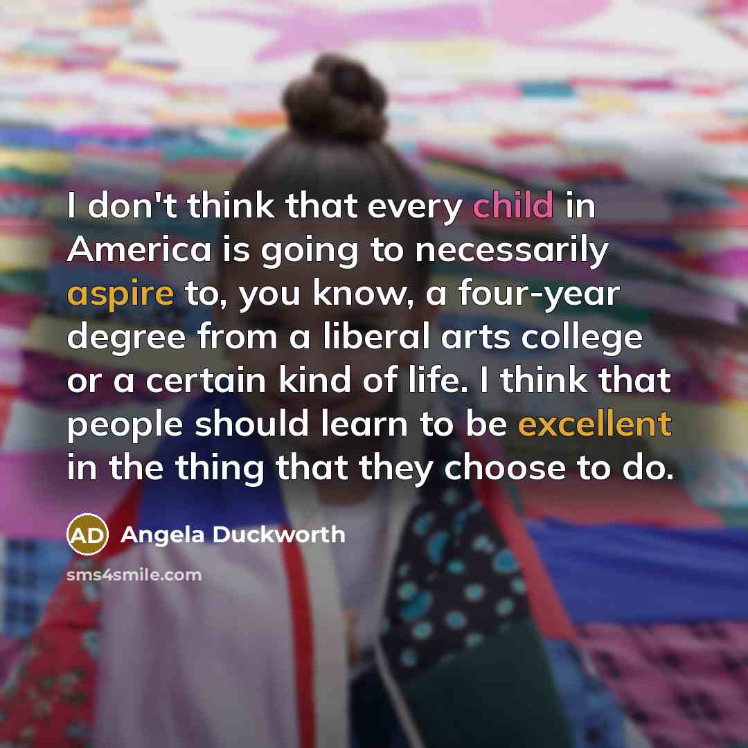 “I don't think that every child in America is going…” quote by Angela Duckworth