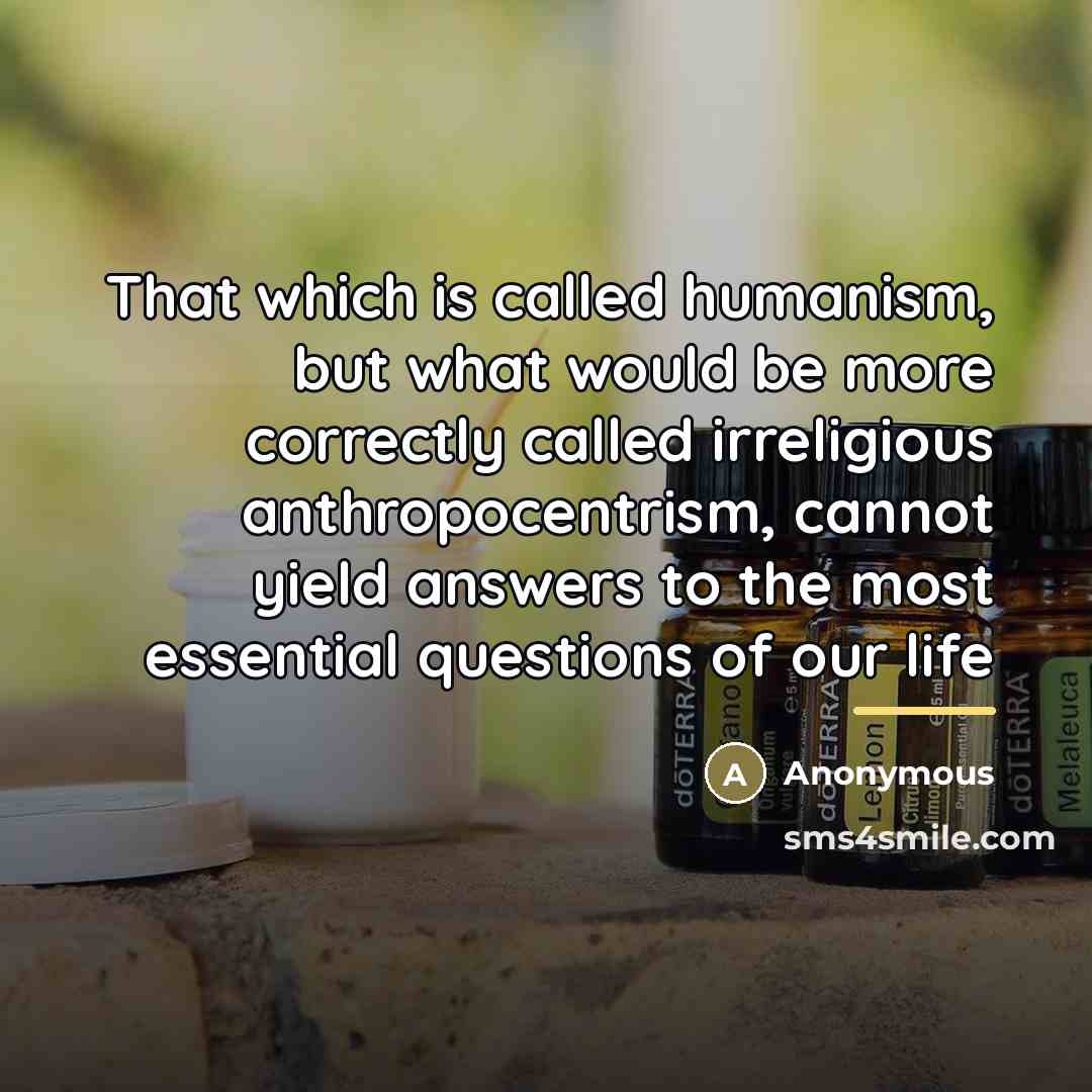 “That which is called humanism, but what would be more…” quote by Anonymous