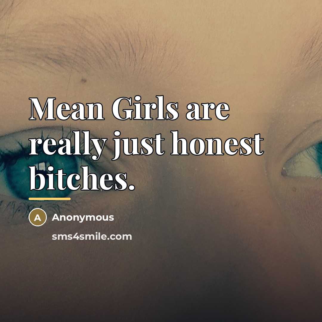 “Mean Girls are really just honest bitches.…” quote by Anonymous