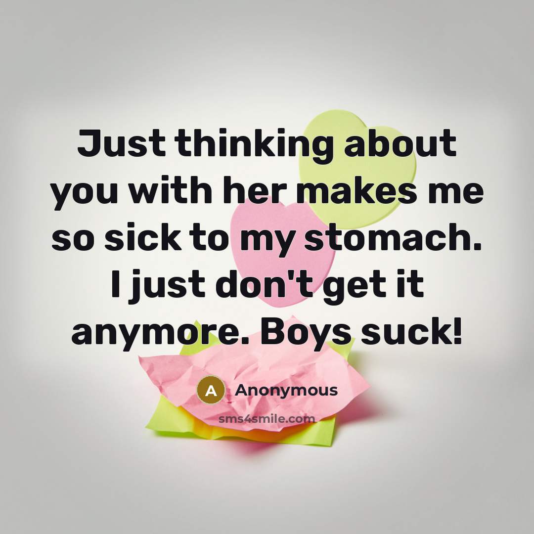 “Just thinking about you with her makes me so sick…” quote by Anonymous