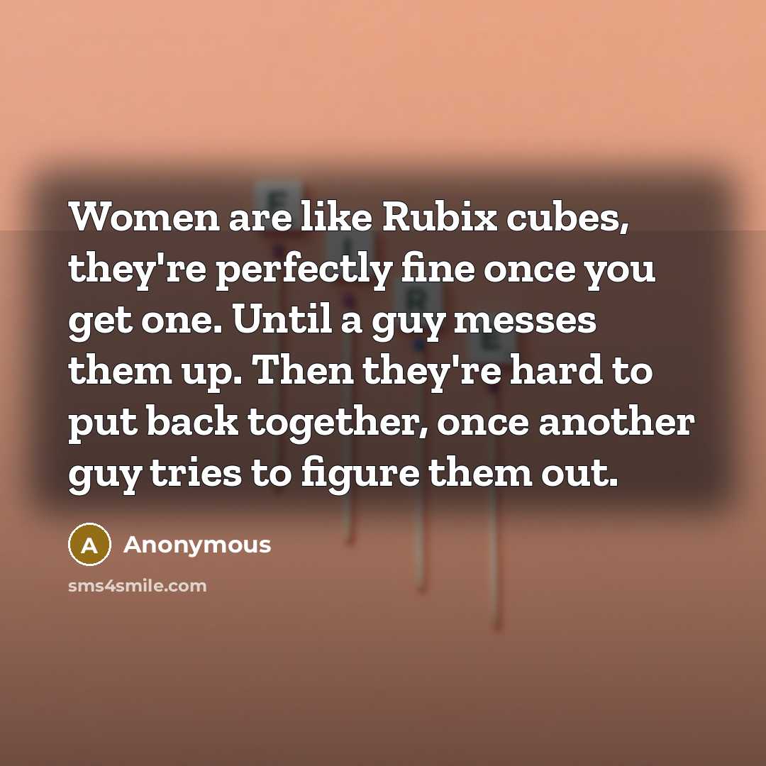 “Women are like Rubix cubes, they're perfectly fine once you…” quote by Anonymous