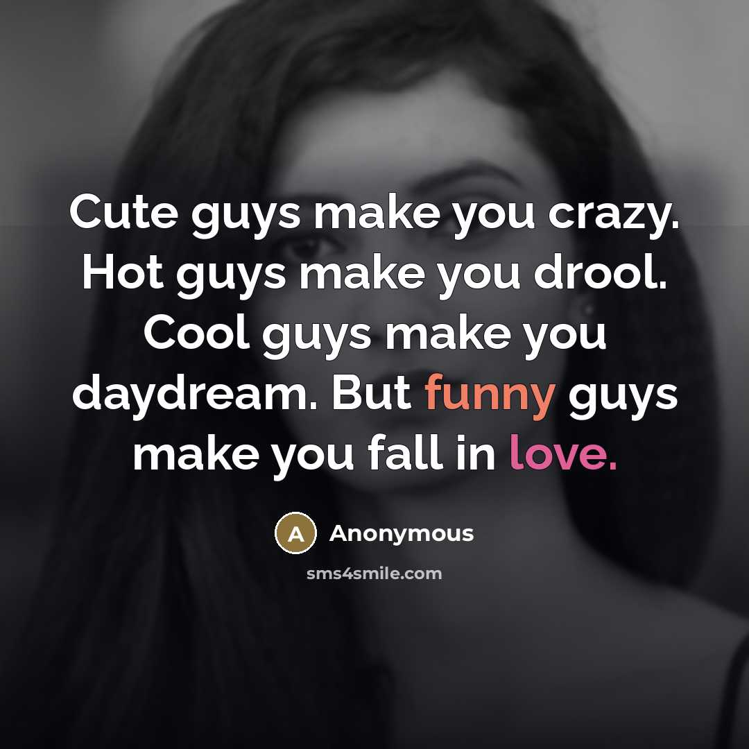 “Cute guys make you crazy. Hot guys make you drool.…” quote by Anonymous