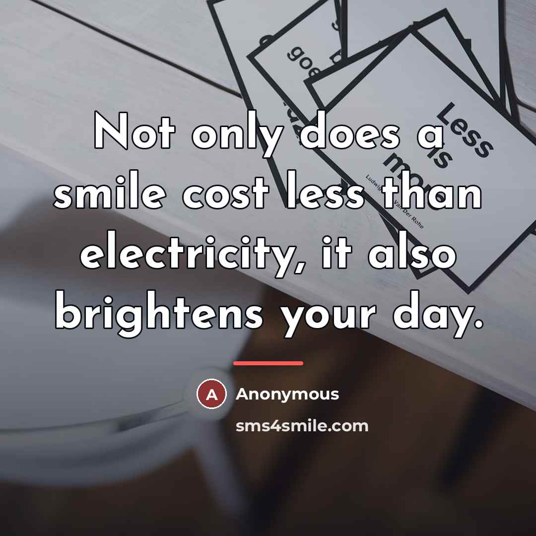 “Not only does a smile cost less than electricity, it…” quote by Anonymous