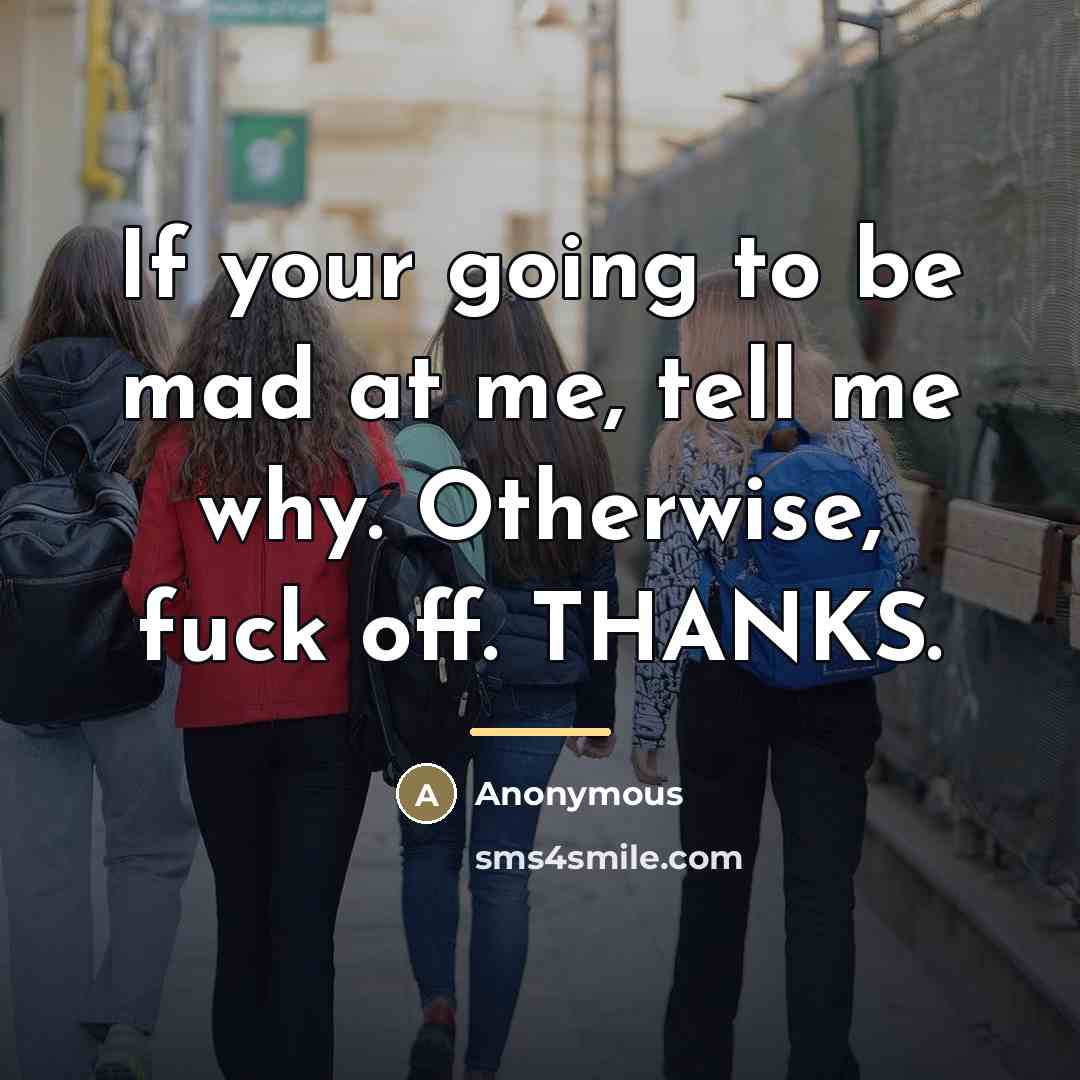 “If your going to be mad at me, tell me…” quote by Anonymous