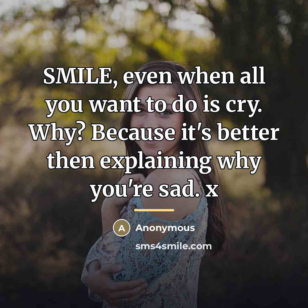 “SMILE, even when all you want to do is cry.…” quote by Anonymous