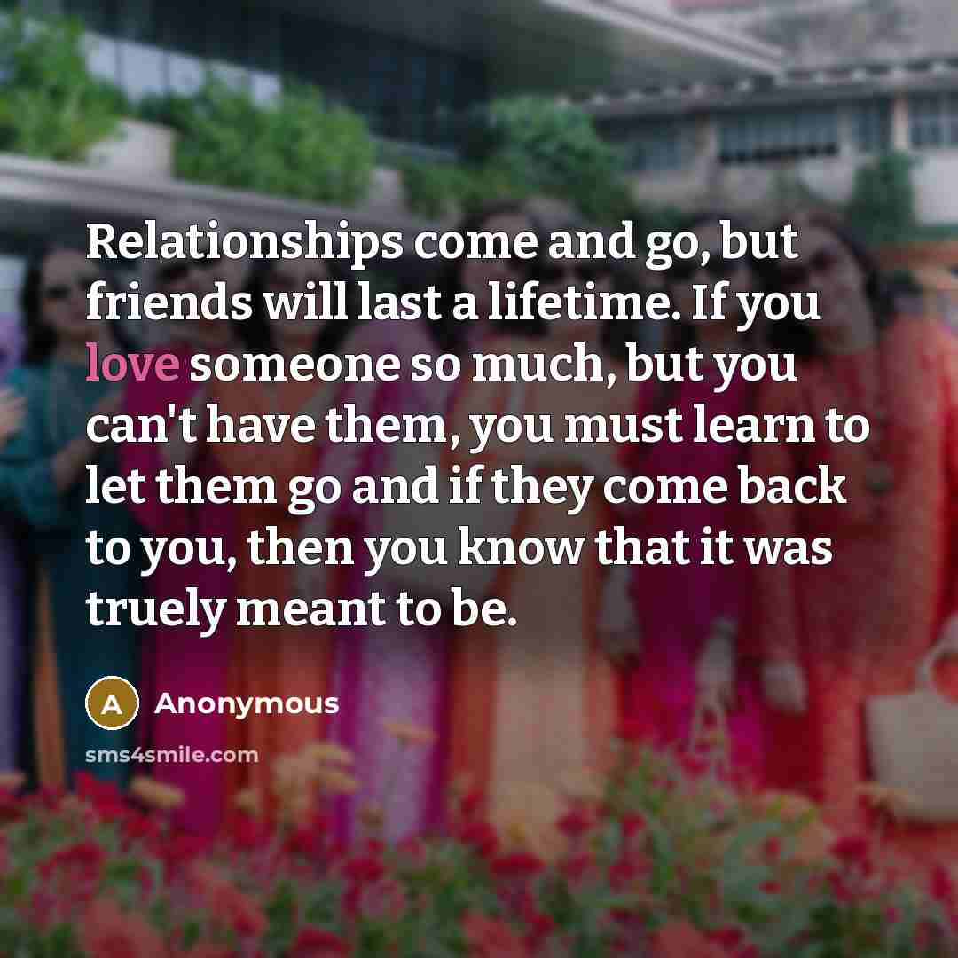 “Relationships come and go, but friends will last a lifetime.…” quote by Anonymous