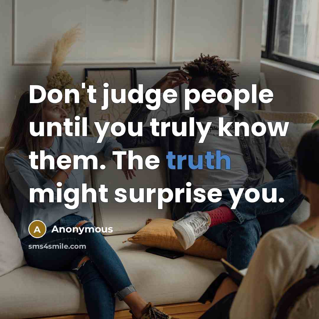 “Don't judge people until you truly know them. The truth…” quote by Anonymous