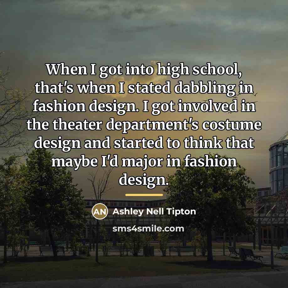 “When I got into high school, that's when I stated…” quote by Ashley Nell Tipton