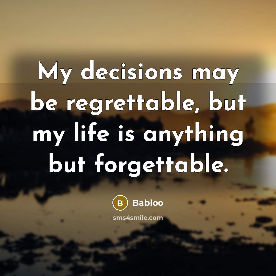 “My decisions may be regrettable, but my life is anything…” quote by Babloo