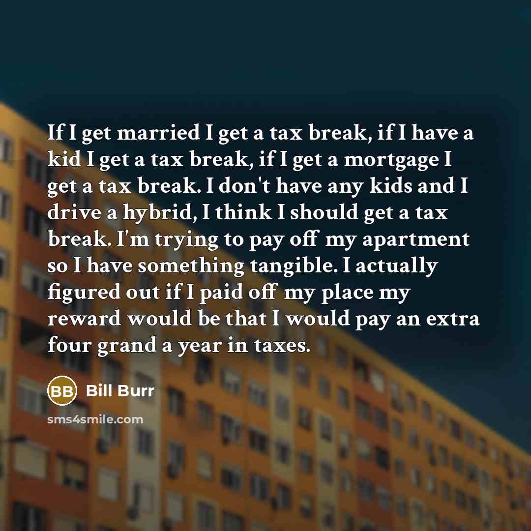 “If I get married I get a tax break, if…” quote by Bill Burr