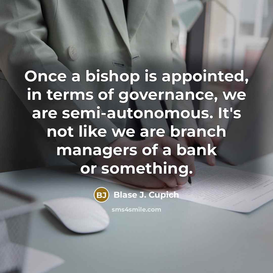 “Once a bishop is appointed, in terms of governance, we…” quote by Blase J. Cupich