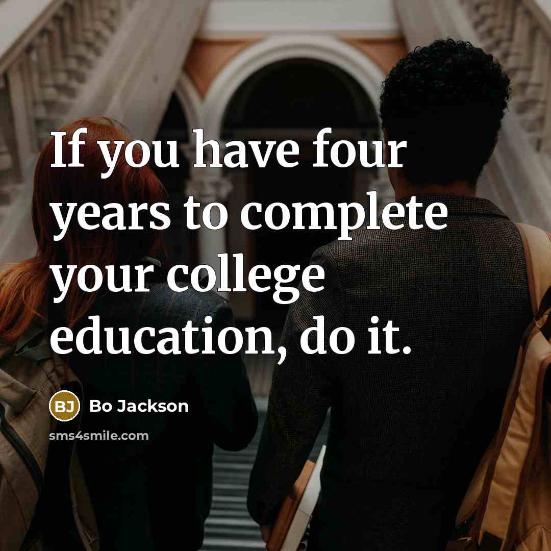 “If you have four years to complete your college education,…” quote by Bo Jackson