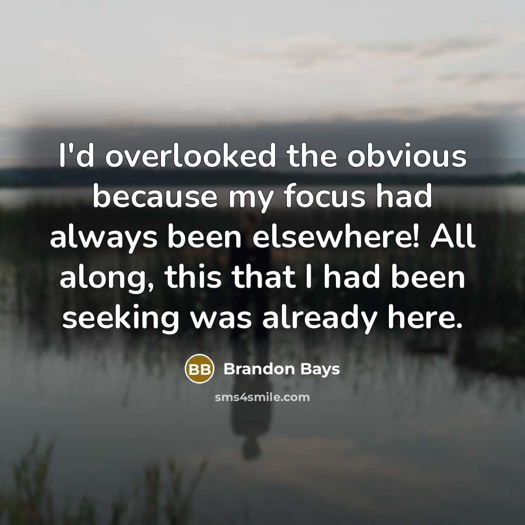 “I'd overlooked the obvious because my focus had always been…” quote by Brandon Bays