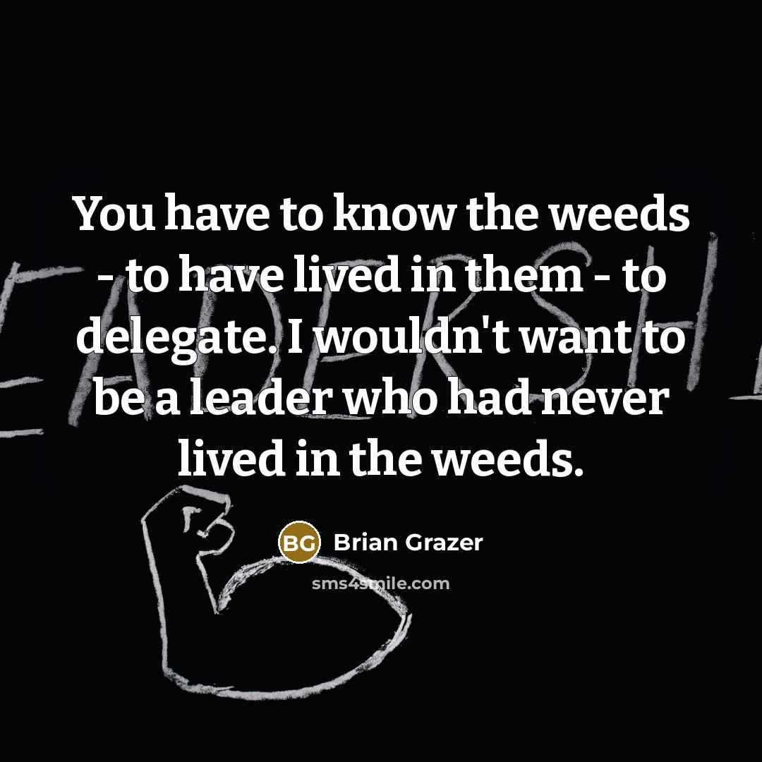 “You have to know the weeds - to have lived…” quote by Brian Grazer