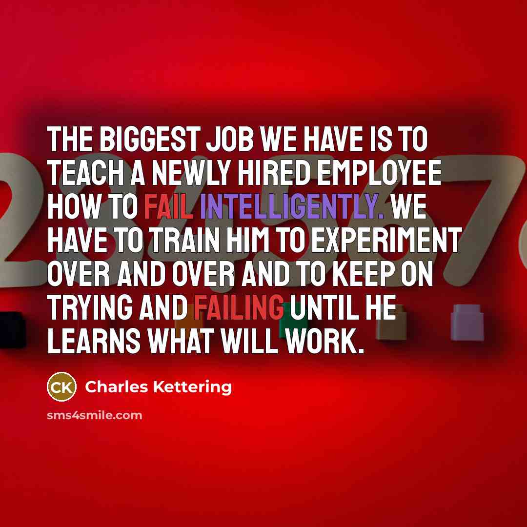 “The biggest job we have is to teach a newly…” quote by Charles Kettering
