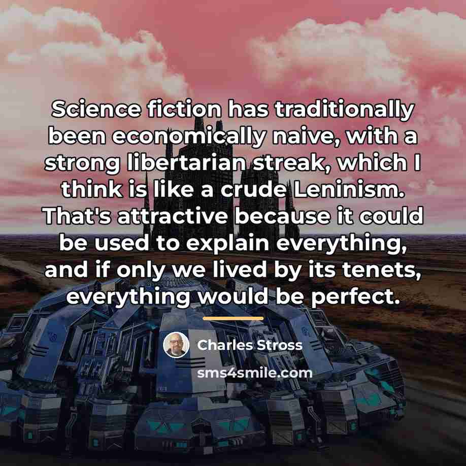 “Science fiction has traditionally been economically naive, with a strong…” quote by Charles Stross