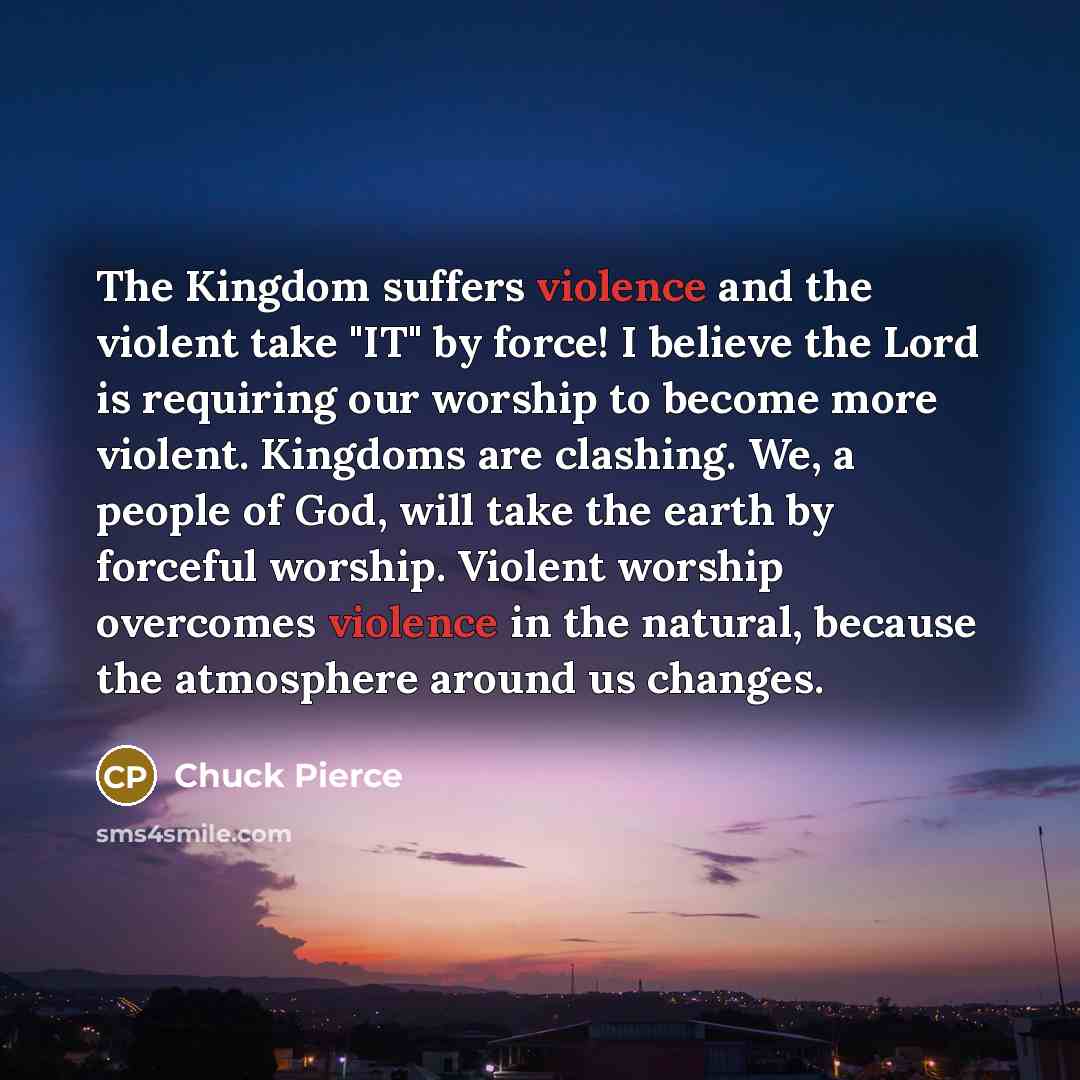 “The Kingdom suffers violence and the violent take "IT" by…” quote by Chuck Pierce