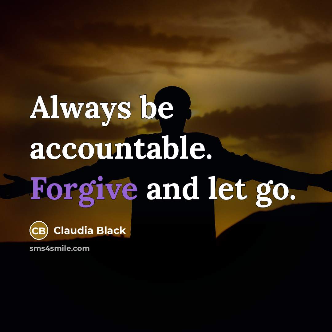 “Always be accountable. Forgive and let go.…” quote by Claudia Black
