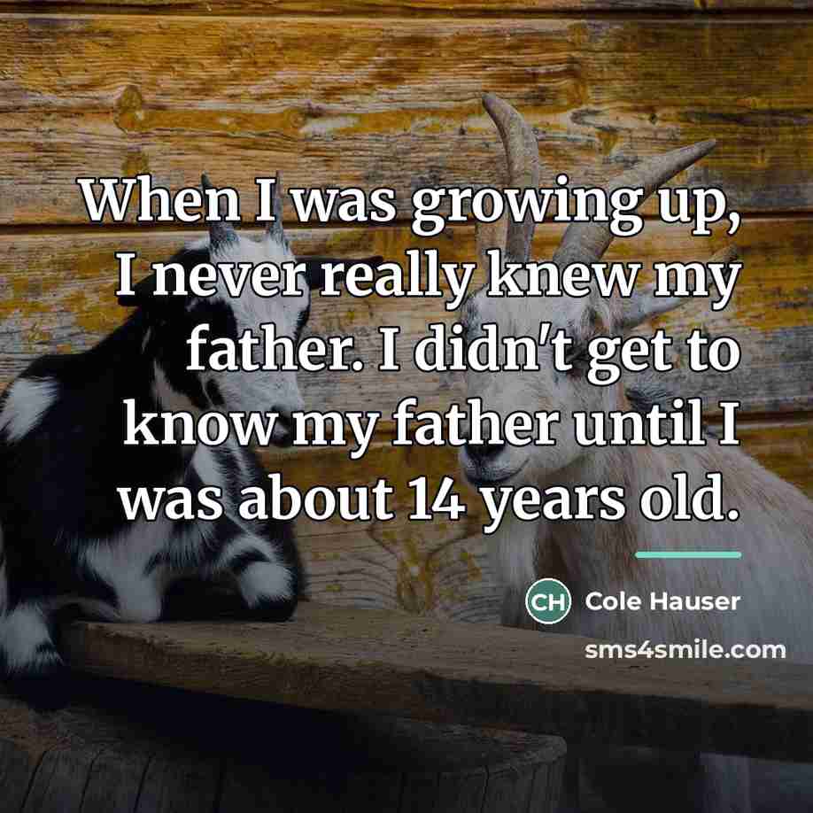 “When I was growing up, I never really knew my…” quote by Cole Hauser