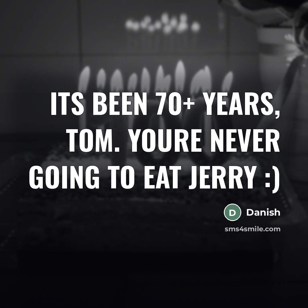 “Its been 70+ years, Tom. Youre never going to eat…” quote by Danish