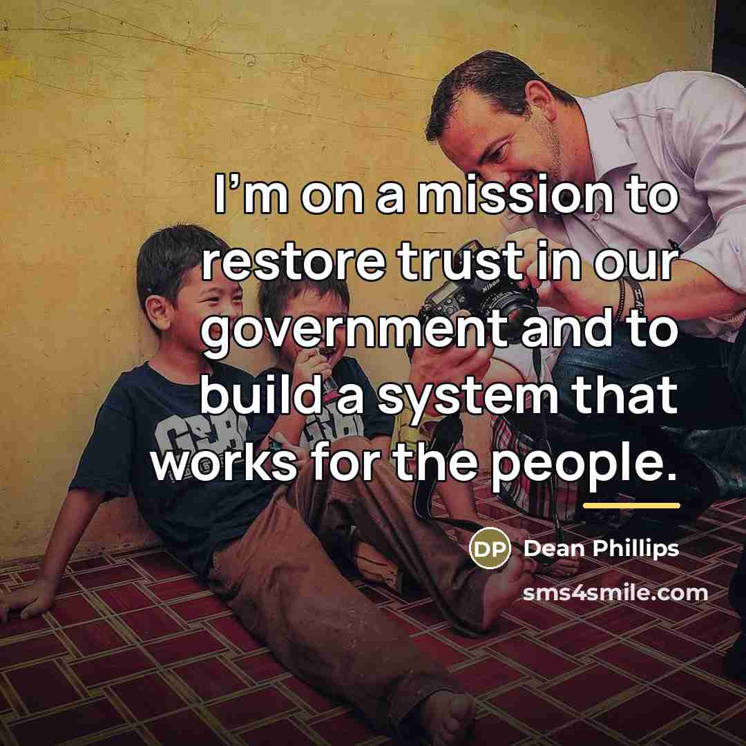 “I'm on a mission to restore trust in our government…” quote by Dean Phillips
