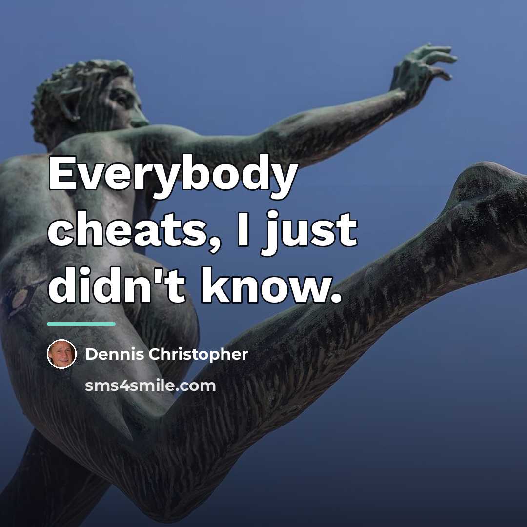 “Everybody cheats, I just didn't know.…” quote by Dennis Christopher