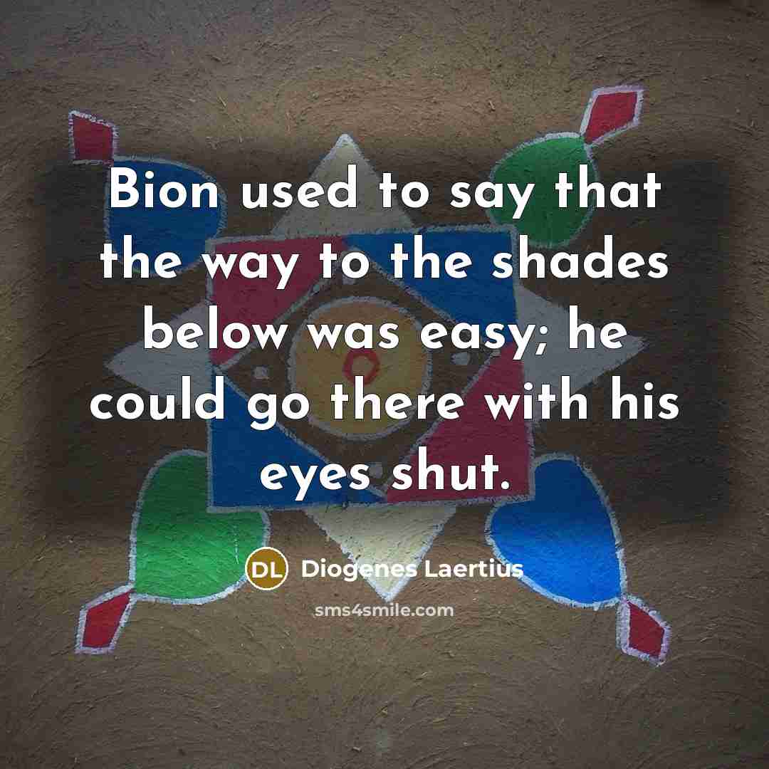 “Bion used to say that the way to the shades…” quote by Diogenes Laertius