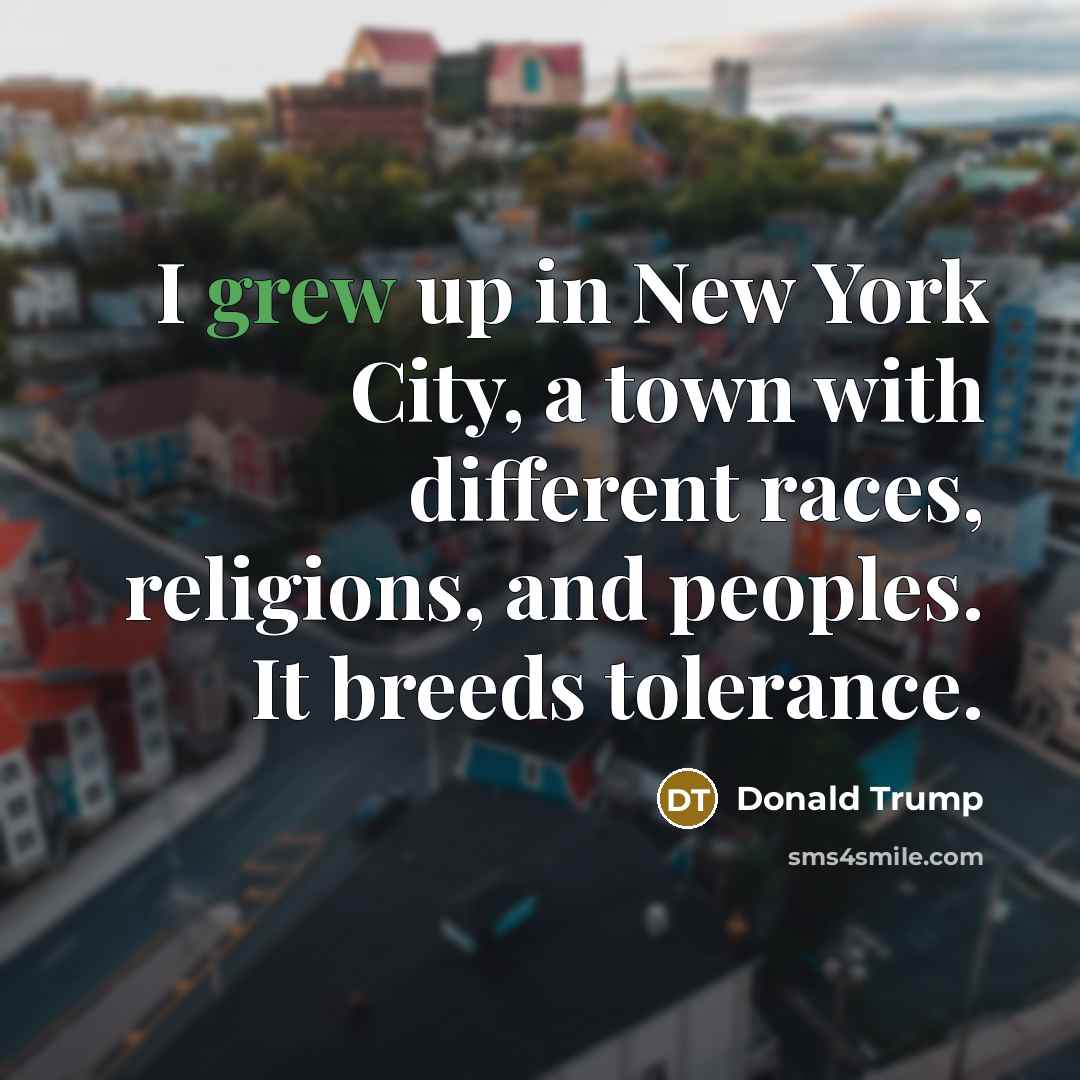 “I grew up in New York City, a town with…” quote by Donald Trump
