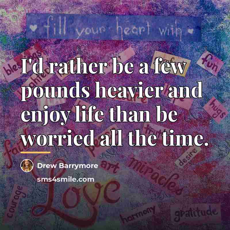 “I'd rather be a few pounds heavier and enjoy life…” quote by Drew Barrymore