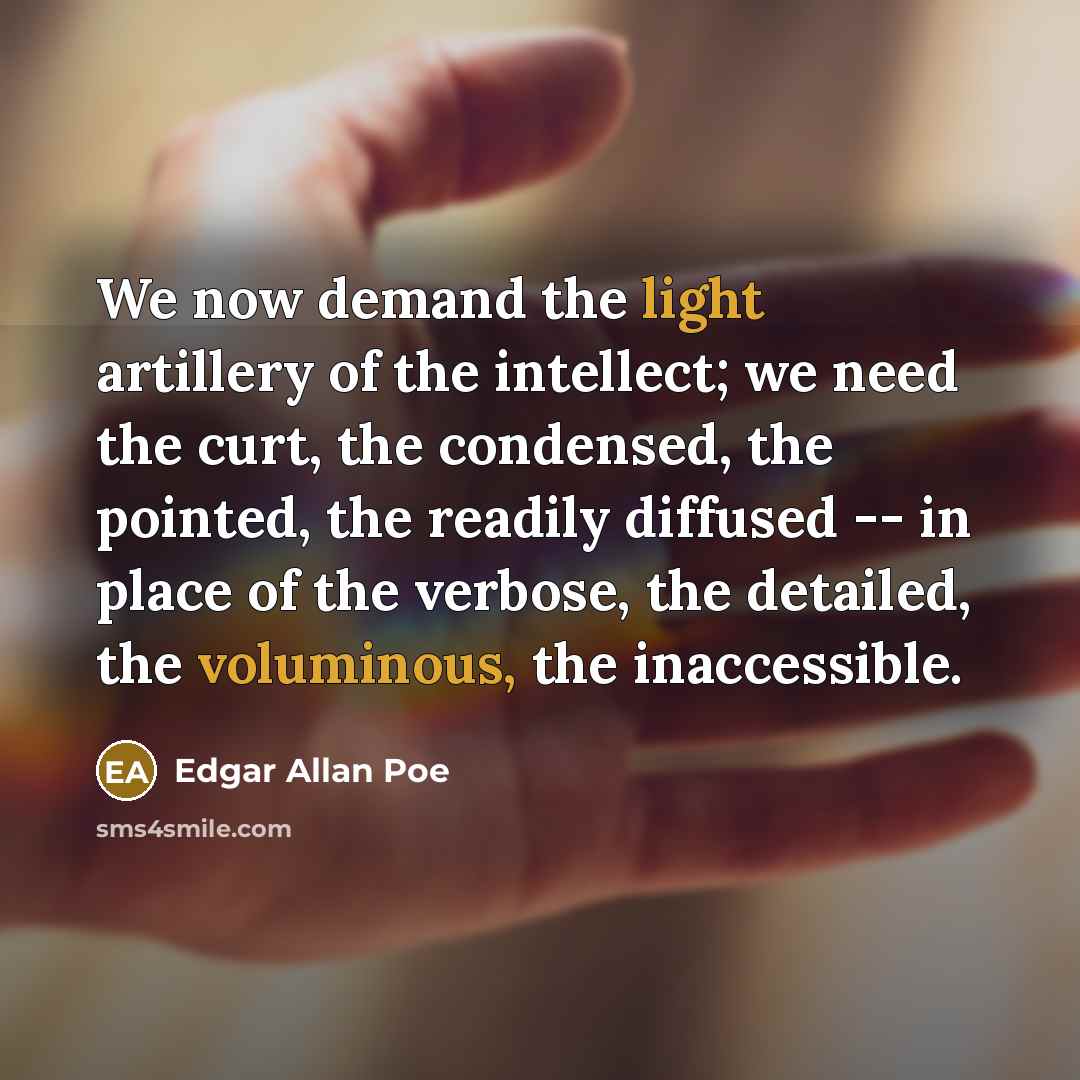 “We now demand the light artillery of the intellect; we…” quote by Edgar Allan Poe