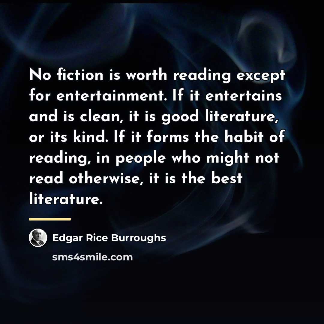 “No fiction is worth reading except for entertainment. If it…” quote by Edgar Rice Burroughs
