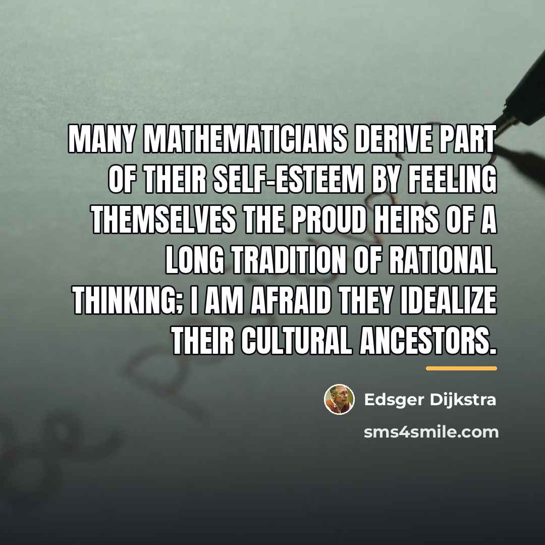 “Many mathematicians derive part of their self-esteem by feeling themselves…” quote by Edsger Dijkstra