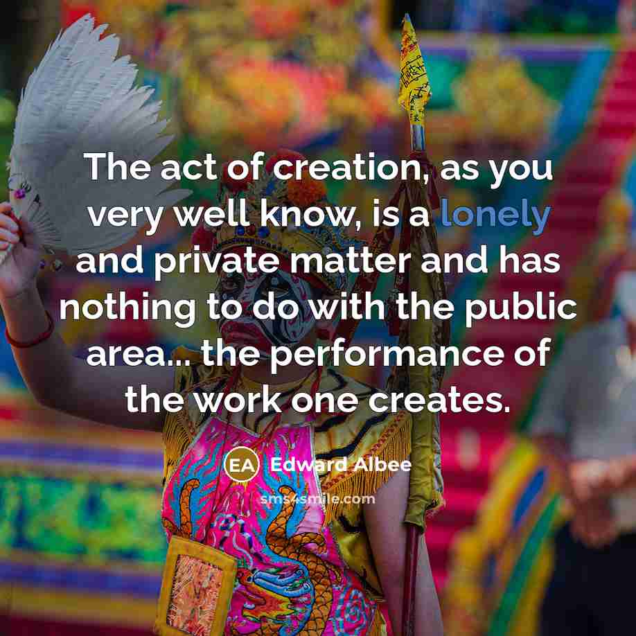 “The act of creation, as you very well know, is…” quote by Edward Albee