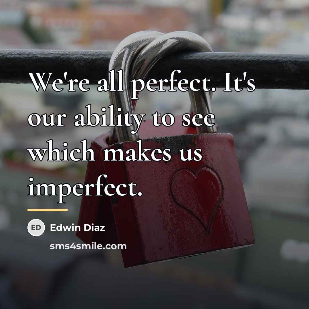 “We're all perfect. It's our ability to see which makes…” quote by Edwin Diaz