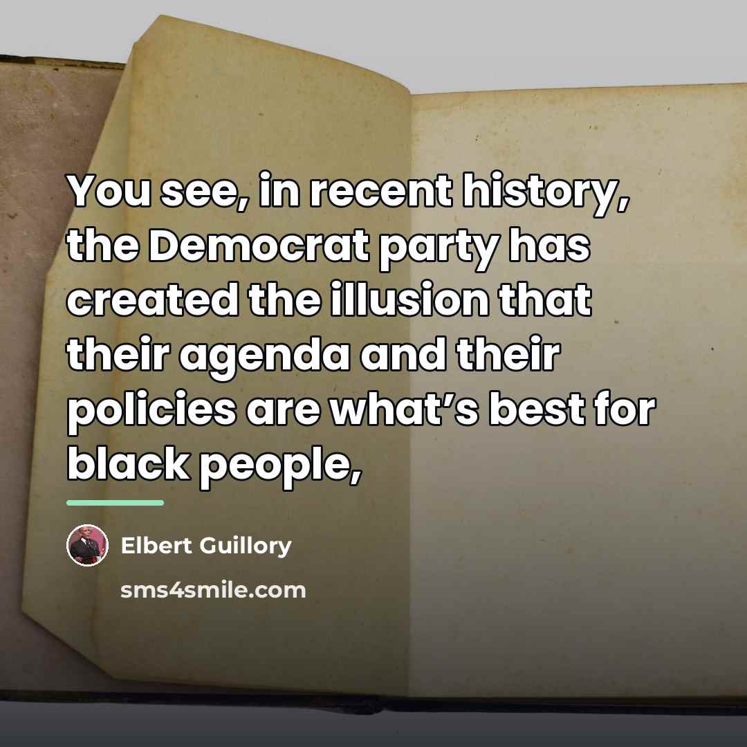“You see, in recent history, the Democrat party has created…” quote by Elbert Guillory