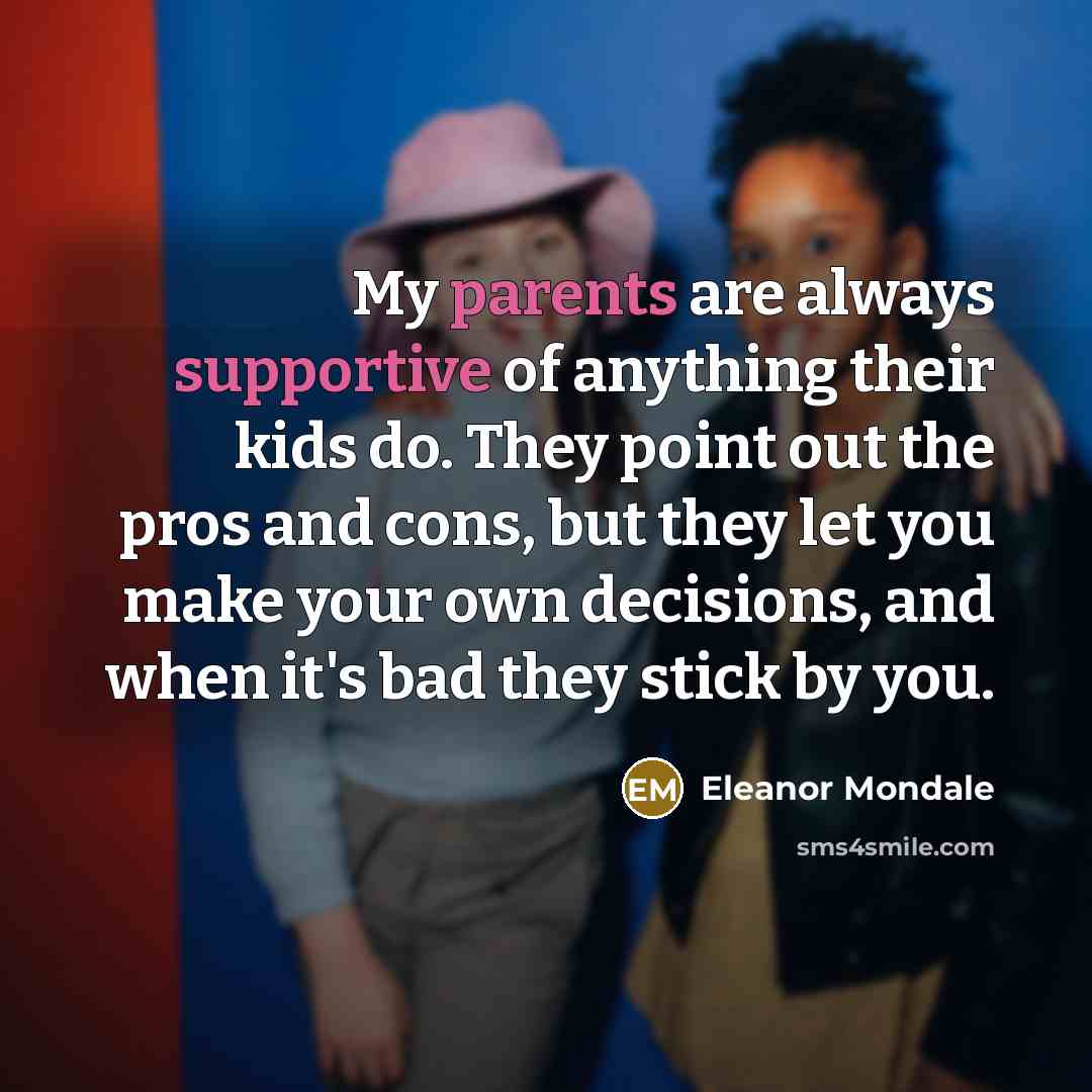 “My parents are always supportive of anything their kids do.…” quote by Eleanor Mondale