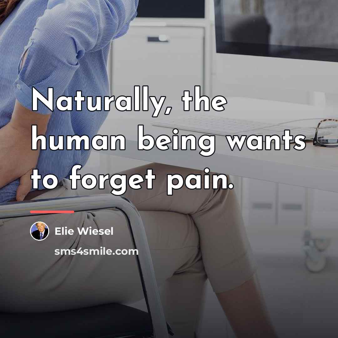 “Naturally, the human being wants to forget pain.…” quote by Elie Wiesel