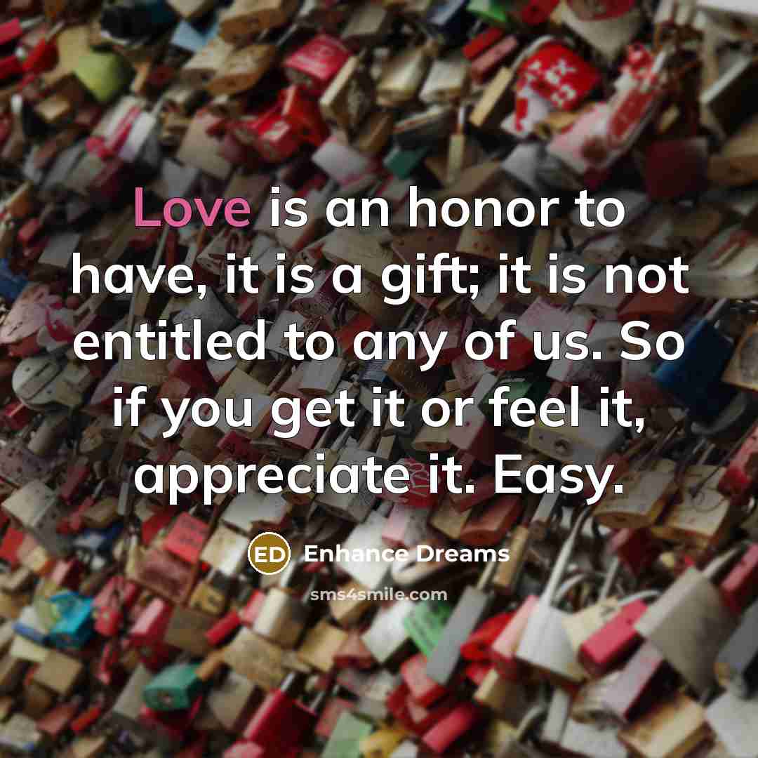 “Love is an honor to have, it is a gift;…” quote by Enhance Dreams
