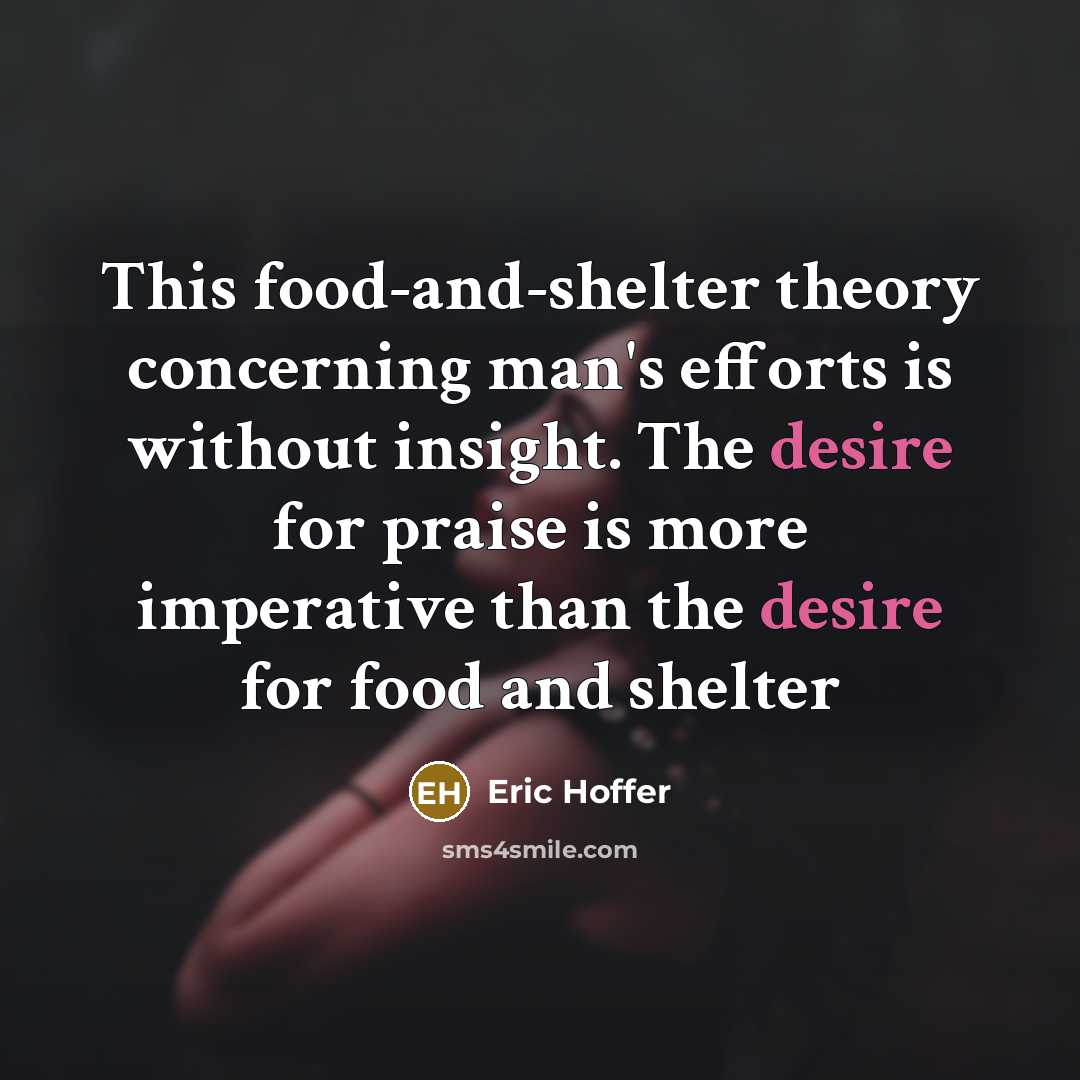 “This food-and-shelter theory concerning man's efforts is without insight. The…” quote by Eric Hoffer