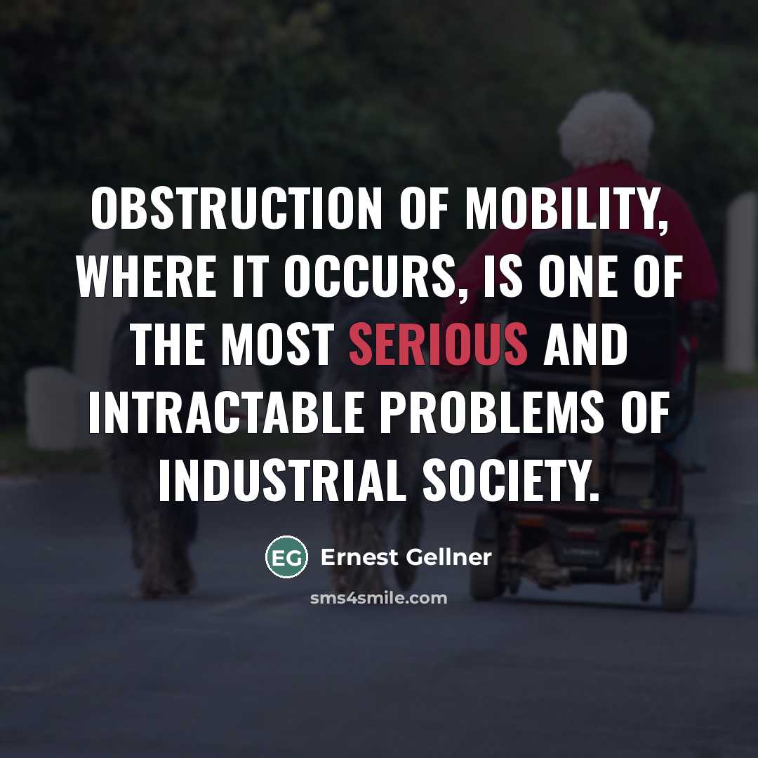 “Obstruction of mobility, where it occurs, is one of the…” quote by Ernest Gellner