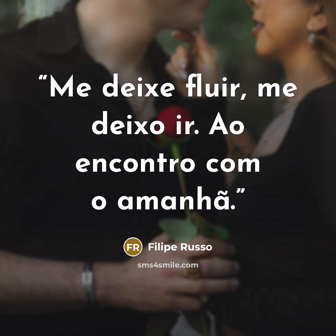 “Me deixe fluir, me deixo ir. Ao encontro com o amanhã.” quote by Filipe Russo