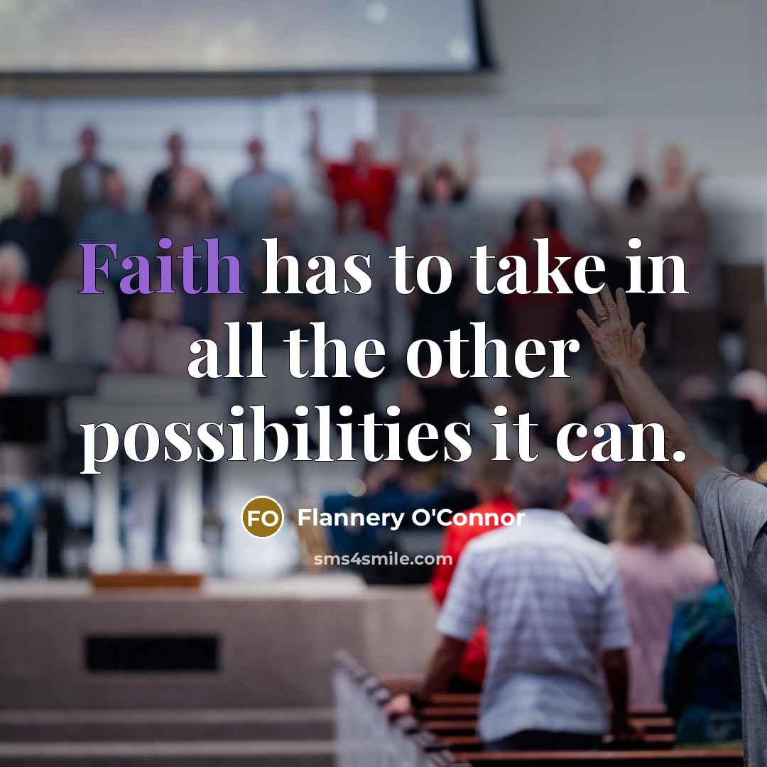 “Faith has to take in all the other possibilities it…” quote by Flannery O'Connor