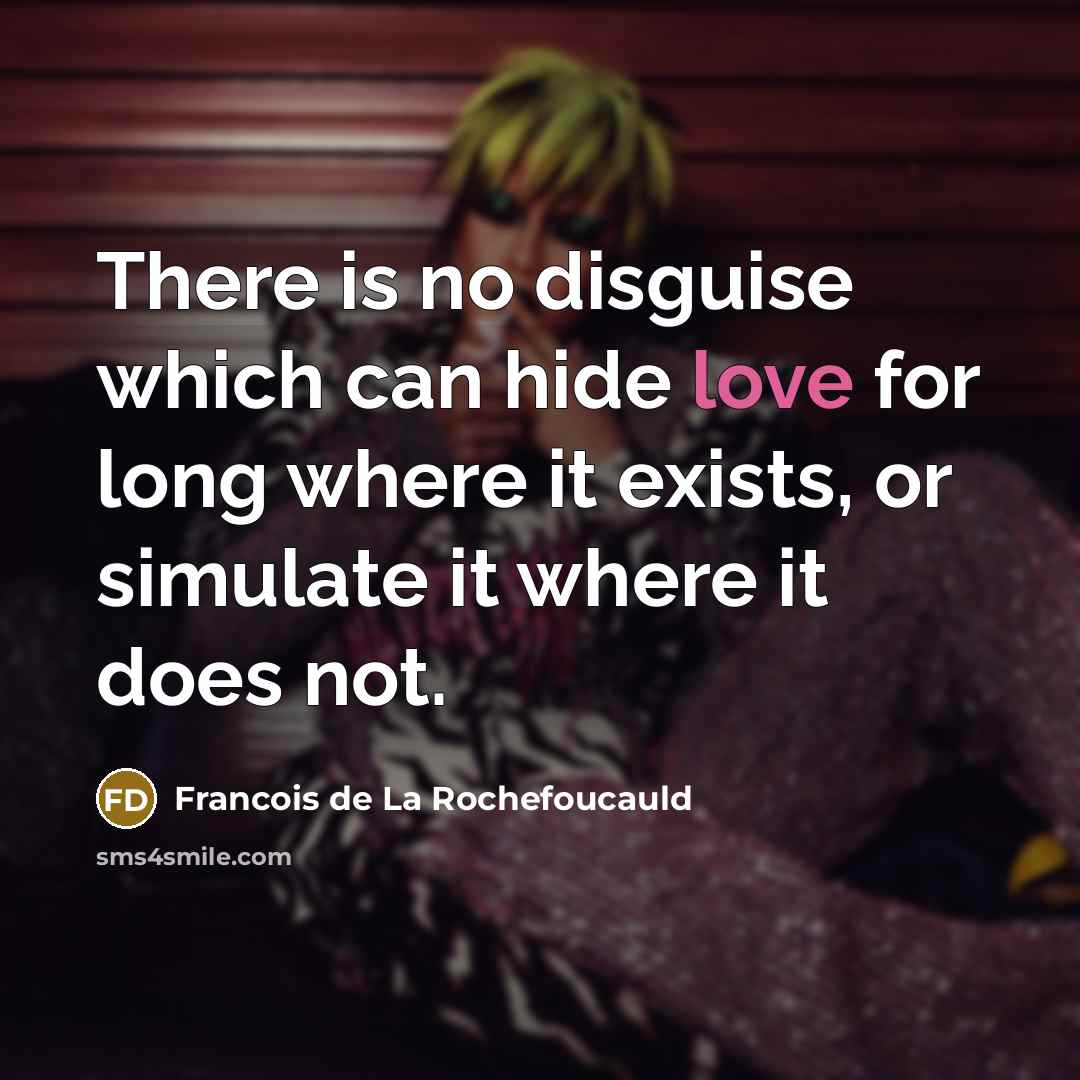 “There is no disguise which can hide love for long…” quote by Francois de La Rochefoucauld