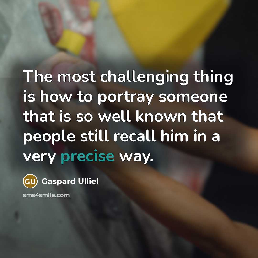 “The most challenging thing is how to portray someone that…” quote by Gaspard Ulliel