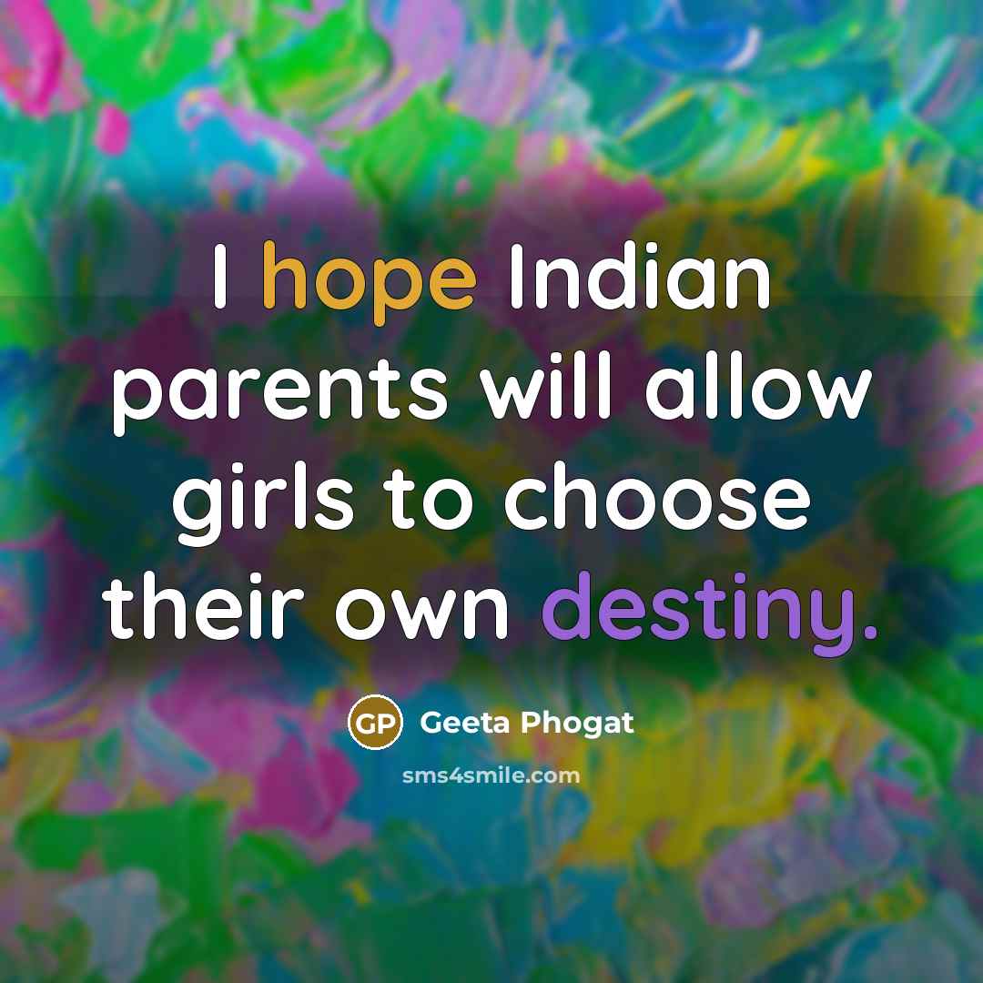 “I hope Indian parents will allow girls to choose their…” quote by Geeta Phogat