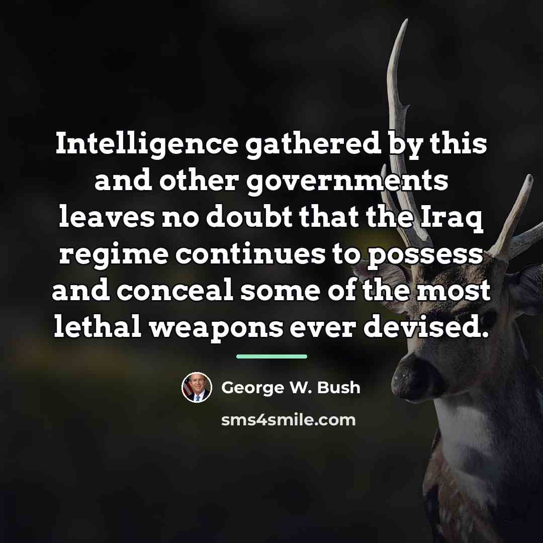 “Intelligence gathered by this and other governments leaves no doubt…” quote by George W. Bush