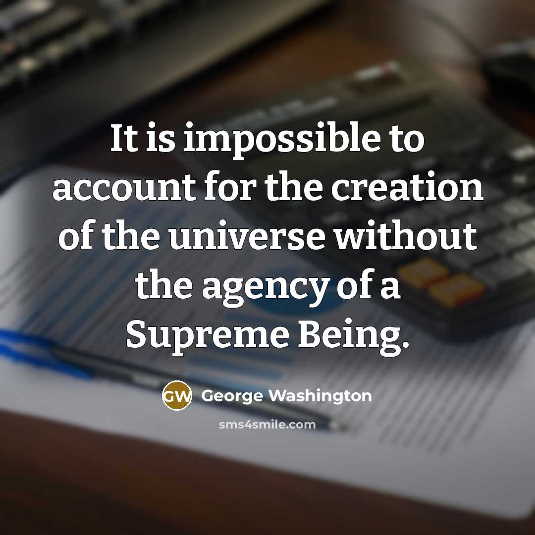 “It is impossible to account for the creation of the…” quote by George Washington